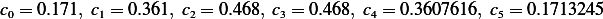 c0 = 0.171, c1 = 0.361, c2 = 0.468, c3 = 0.468, c4 = 0.3607616, c5 = 0.1713245  