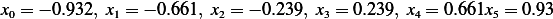 x = − 0.932, x = − 0.661, x = − 0.239, x = 0.239, x = 0.661x = 0.93
 0           1           2           3         4        5  