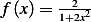 f(x)= --2-
      1+2x2   