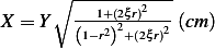 X = Y∘ ---1+(2ξr)2--(cm )
        (1−r2)2+(2ξr)2  