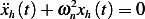 ¨xh(t) + ω2nxh(t) = 0
