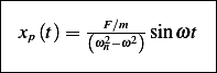 |----------------------|
|                      |
| xp(t)= --F2∕m2-sinωt   |
|        (ωn−ω)        |
-----------------------
