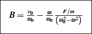 |--------------------|
|                    |
| B = vω0− ωω--F2∕m2-  |
|      n   n(ωn−ω )  |
---------------------
