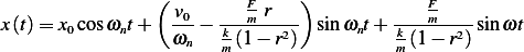                 (              )
                  v0-  ---Fm-r---         ----Fm----
x(t)= x0cosωnt+   ωn − k (1 − r2)  sin ωnt+ k (1− r2) sinωt
                       m                 m
