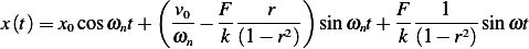                 (              )
x(t)= x0cosωnt+   v0−  F----r--- sin ωnt+ F----1---sin ωt
                  ωn   k (1 − r2)          k (1− r2)
