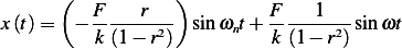       (  F    r   )        F    1
x(t)=   − -------2- sinωnt+ -------2-sinωt
         k (1− r )          k(1− r )
