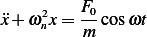      2   F0
¨x+ ω nx = m  cos ωt
