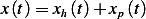 x(t)= xh(t)+ xp(t)  