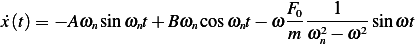                                 F0    1
_x(t) = − A ωnsin ωnt+ Bωn cos ωnt− ω- -2----2 sinωt
                                 m ωn − ω
