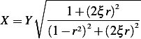      ∘ ----------------
        ---1+-(2ξr)2----
X = Y   (1 − r2)2+ (2ξr)2
