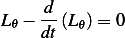 L  − d-(L_)= 0
 𝜃   dt  𝜃
