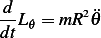 d        2
dtL_𝜃 = mR ¨𝜃
