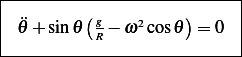 |--------------------------|
|        (           )     |
| ¨𝜃 + sin 𝜃 Rg− ω2cos𝜃 = 0  |
----------------------------
