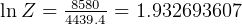 lnZ =  8580-= 1.932693607
       4439.4  