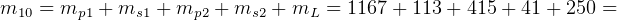 m10 = mp1 + ms1 + mp2 + ms2 + mL = 1167 + 113+ 415 + 41 + 250 =  