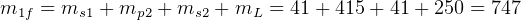 m1f = ms1 + mp2 + ms2 + mL = 41 + 415+  41+ 250 = 747  