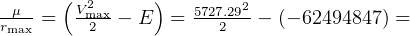       (  2      )
rμ--=   Vma2x-- E  =  57272.292- (- 62494847) =
 max  