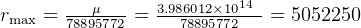       ---μ---   3.986012×1014-
rmax = 78895772 =  78895772   = 5052250  