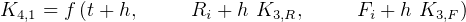 K4,1 = f (t+ h,    Ri + h K3,R,     Fi + h K3,F)  